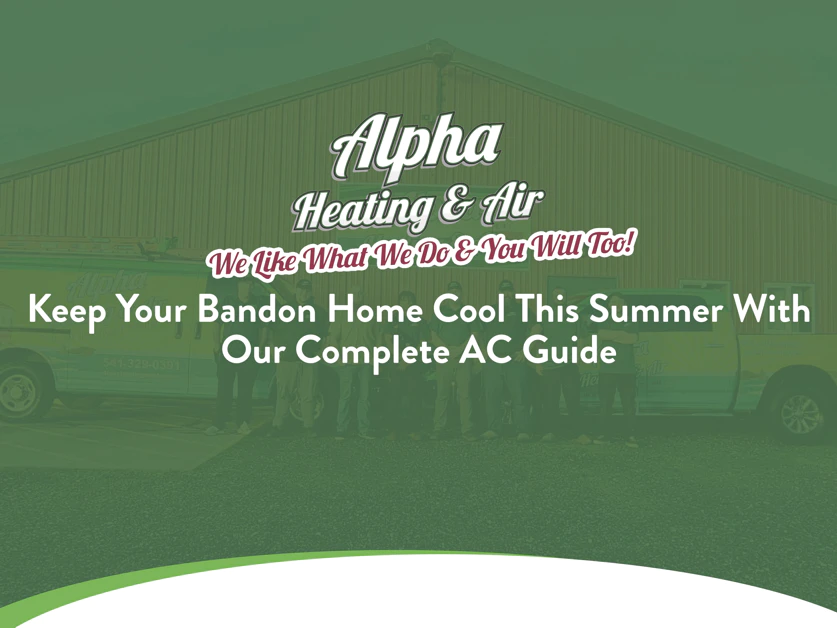 Keep Your Bandon Home Cool This Summer With Our Complete AC Guide